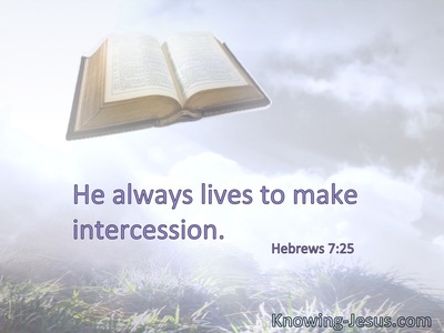 He always lives to make intercession.